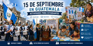 Actividades del 15 de septiembre en Guatemala para estudiantes, con desfile de bandas escolares, actos cívicos, actividades familiares y culturales.